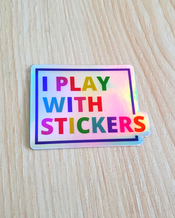 Holographic I Play With Stickers Vinyl Sticker – Plum Soul Studio